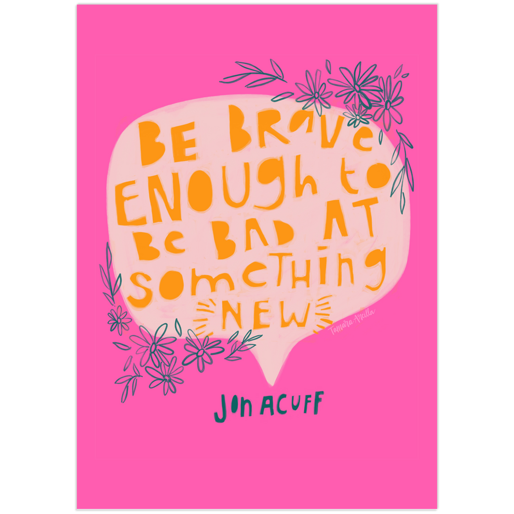 Brave Enough To Be Bad Art Print